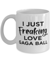 Gaga Ball Sports Fan Coffee Mug - I Just Freaking Love - Funny 11 oz Tea... - $13.95