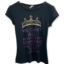 We Can&#39;t All Be Princesses Someone has to Clap When I Walk By Black Top - $14.24