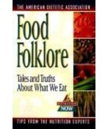 Food Folklore: Tales &amp; Truths About What We Eat The American Dietetic As... - $2.49