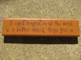 wood block m9902i-I can&#39;t imagine in all the world, a better friend than... - $5.95