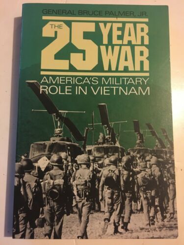 The 25 Year War: America's Military Role in Vietnam, By General Bruce ...