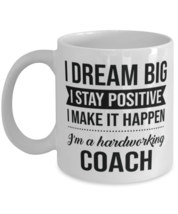 Funny Coach Coffee Mug - I Dream Big I Stay Positive I Make It Happen - ... - $14.95