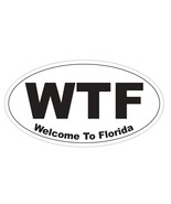 WTF Welcome to Florida Oval Bumper Sticker or Helmet Sticker D3723 - $1.39+