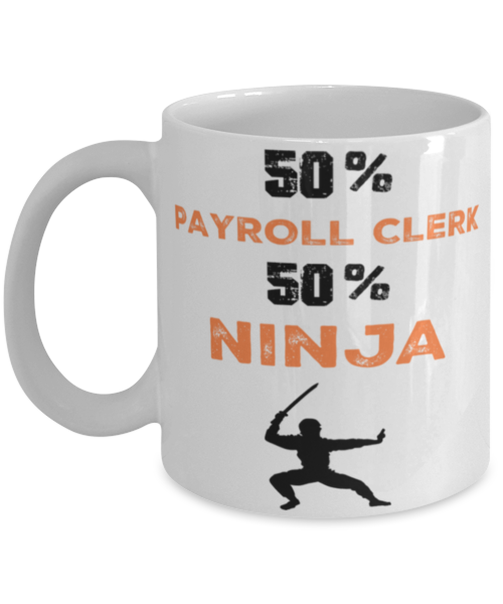 Payroll Clerk  Ninja Coffee Mug, Payroll Clerk  Ninja, Unique Cool Gifts For  - $19.95