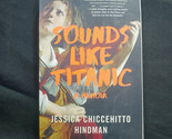 Sounds Like Titanic : A Memoir by Jessica Chiccehitto Hindman (2020, Pap... - $7.92