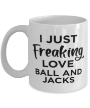 Funny Coffee Mug for Ball and Jacks Fans - Just Freaking Love - 11 oz Te... - $13.95
