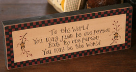  8w0026-To the World you may just be one person... primitive Message Solid Block - $8.95