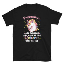 Programmers Are Fabulous And Magical Like Unicorns Only Better T-shirt - $19.99+