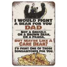 I Would Fight A Bear For You Dad - Funny - Aluminum Metal Novelty Sign - $21.59