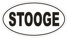 STOOGE Oval Bumper Sticker or Helmet Sticker D1707 Euro Oval Funny Gag Prank - $1.39