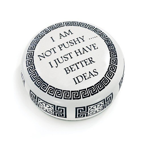 Boss's Gift Paperweight"I'm not Pushy.I just Have Better Ideas" - $36.99