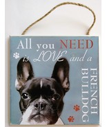 DOG LOVER PLAQUE All You Need is Love and a French Bulldog 8x8 Wood Pet ... - $10.99