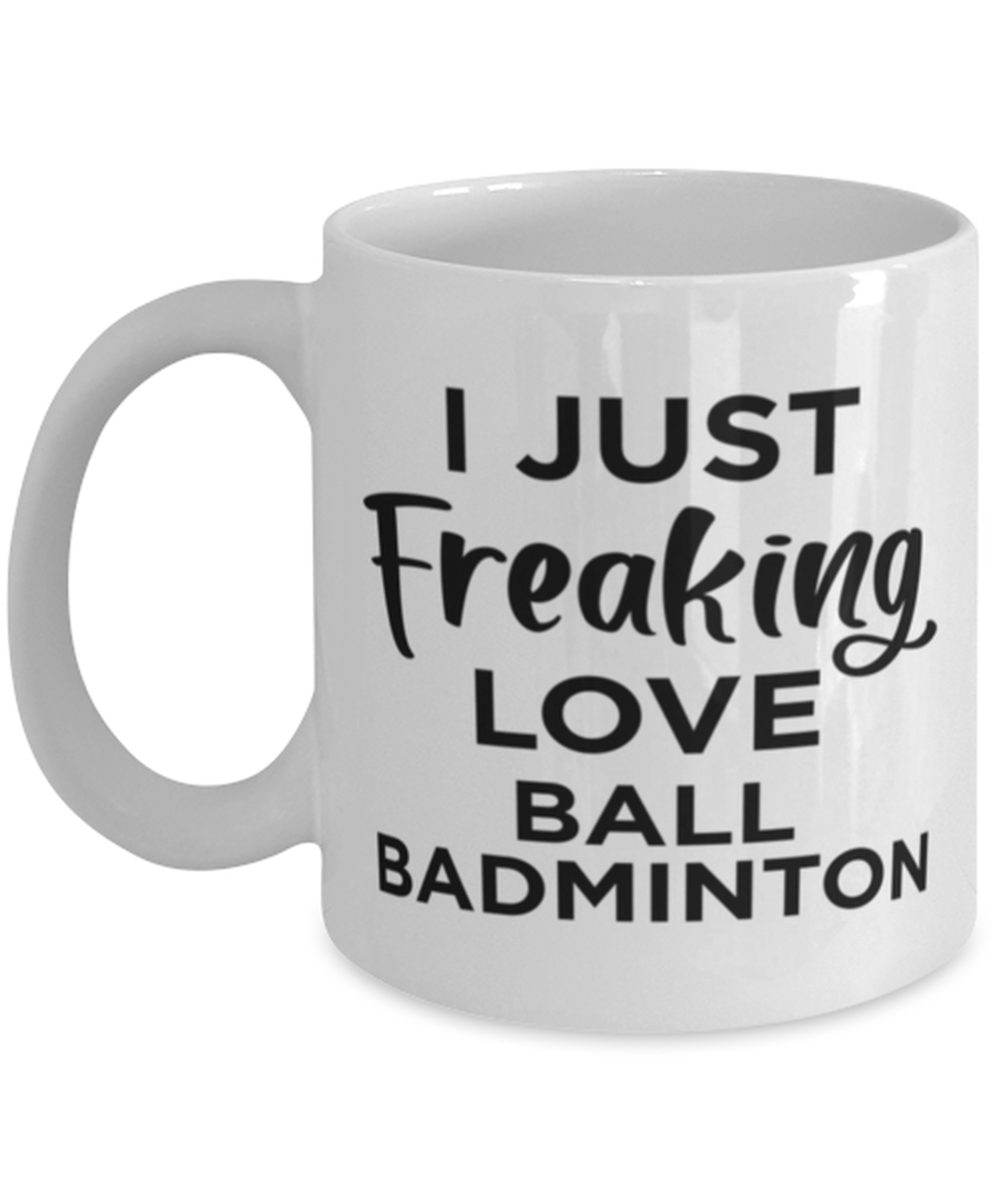 Primary image for Ball Badminton Sports Fan Coffee Mug - I Just Freaking Love - Funny 11 oz Tea 