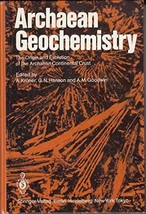 Archaean Geochemistry: The Origin and Evolution of the Archaean Continen... - $82.80