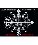 Exorcism Banish Demons Darkness Evil Bad Spirit Life Long Protection  - $59.00