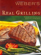 Weber&#39;s Real Grilling: Over 200 Original Recipes Purviance, Jamie - $13.86
