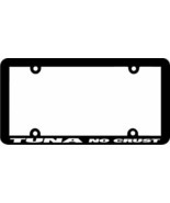 THIN FRAME - TUNA NO CRUST License Plate Frame - $6.92