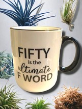 Fifty The Ultimate F Word Mug 50th Birthday Mug 50 Brand New Open Box Item - $6.08
