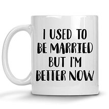 Hilarious Gag Coffee Mug, I Used To Be Married But I&#39;m Much Better Now M... - $14.95