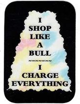 I Shop Like A Bull I Charge Everything 3" x 4" Love Note Humorous Sayings Pocket - $3.99