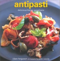 Antipasti: Delicious Italian Appetizers Ferguson, Clare and Cassidy, Peter - $4.95