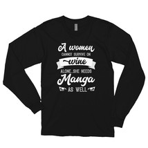 A Woman Cannot Survive On Wine Alone She Needs Manga As Well Long sleeve t-shirt - $29.99