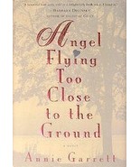 Angel Flying Too Close to the Ground [Hardcover] Annie Garrett - $4.90