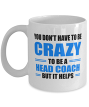 Gifts for Coworkers Coffee Mug,You Don&#39;T Have To Be Crazy To Be A Head C... - $22.95