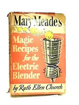 Mary Meade&#39;s Magic Recipes for the Electric Blender Ruth Church - $2.49