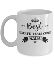 Reserve Team Coach Coffee Mug, Best Reserve Team Coach Ever,Unique Cool Gifts  - $19.95