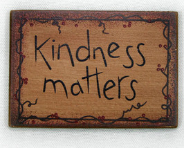 Kindness Matters Wooden Refrigerator Magnet Sign  - $4.89