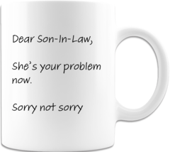 Dear Son-In-Law She's Your Problem Now Coffee Cup Ceramic Coffee Mug 2 Sided  - $16.98