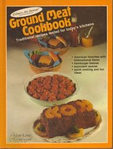 GROUD MEAT COOKBOOK Traditional Recipes Tested for Today s Kitchen Adven... - $2.51
