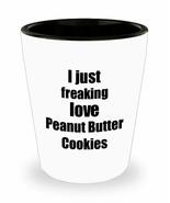 Peanut Butter Cookies Lover Shot Glass I Just Freaking Love Funny Gift I... - $12.84