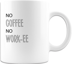 No Coffee No Workee Coffee Cup Ceramic Coffee Mug Printed on Both Sides Gift  - $16.98
