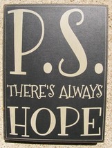 Primitive Wood Box Sign  32418B - P.S.  There Always Hope  - $7.95