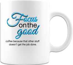 Focus on the Good Coffee Cup Ceramic Coffee Mug Printed on Both Sides  - $16.98