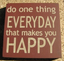 Primitive Wood Block 32355EM - Do One Thing Everyday that makes you Happy - $2.95