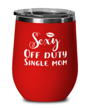 Mothers Day Wine Tumbler For Mom - Sexy Off Duty Single Mom - Cool Unique  - $26.95