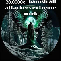 20,000X BANISH ATTACKERS AWAY AND MAKE THEM STOP EXTREME POWER HIGH ERMAGICK  - $899.77