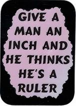 Give A Man An Inch And He Thinks He's A Ruler 3" x 4" Love Note Humorous Sayings - $3.99