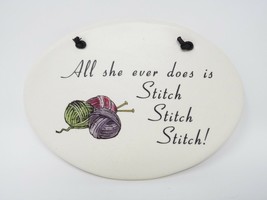 August Ceramics Plaque Sign -  All She Ever Does is Stitch Stitch Stitch... - $14.95