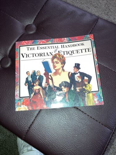 The Essential Handbook Of Victorian Etiquette By Thomas E Hill