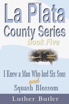 La Plata County Series, Book Five: I Knew a Man Who had Six Sons and Squ... - $9.75