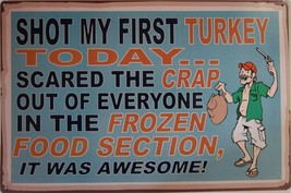 Shot My First Turkey Metal Sign ( Humor ) - $15.95