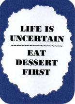 Life Is Uncertain Eat Dessert First 3" x 4" Love Note Humorous Sayings Pocket Ca - $3.99