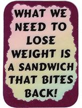 What We Need To Lose Weigh Is A Sandwich That Bites Back 3" x 4" Love Note Humor - $3.99