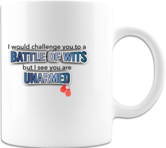 I Would Challenge You To A Battle Coffee Cup Ceramic Coffee Mug Print Both Side  - $16.98