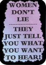 Women Don't Lie They Just Tell You What You Want To Hear 3" x 4" Love Note Humor - $3.99