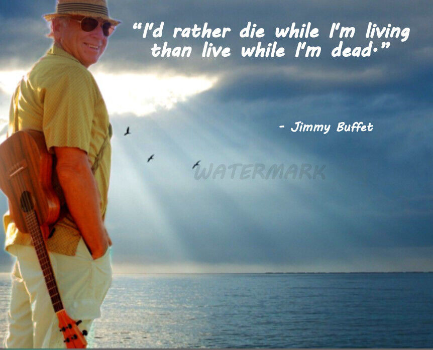 Singer Jimmy Buffet Quote ID RATHER DIE WHILE IM LIVING PUBLICITY PHOTO